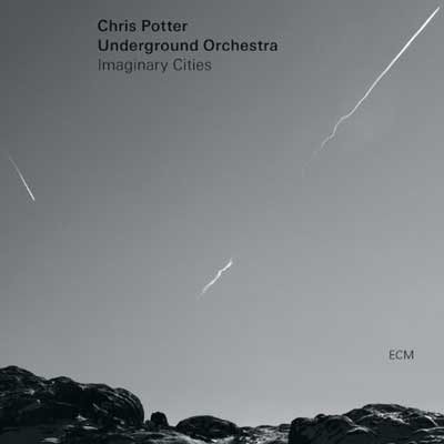 Chris Potter Underground Orchestra/Imaginary Cities[4724308]