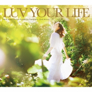 LUV YOUR LIFE Palette Sounds Presents. Compiled by Tomoki Seto - Cradle Orchestra -