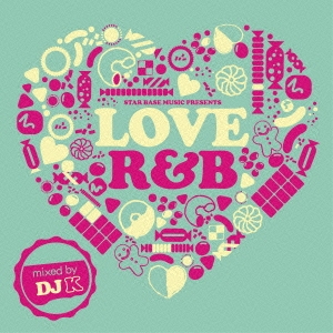 DJ K/Star Base Music presents LOVE R&B[STBC-027]