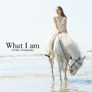 What I am ［CD+DVD］＜初回盤＞