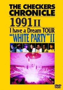 THE CHECKERS CHRONICLE 1991 II I have a Dream TOUR "WHITE PARTY" II