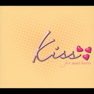 Kiss ～for sweet lovers～