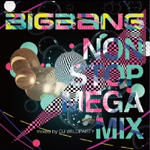 BIGBANG NON STOP MEGA MIX mixed by DJ WILDPARTY