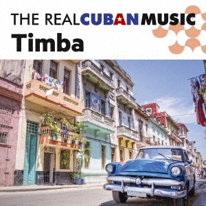 ザ・リアル・キューバン・ミュージック～ティンバ～