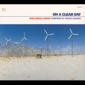 ON A CLEAR DAY -IRMA BOSSA LOUNGE- Compiled By Tatsuo Sunaga 