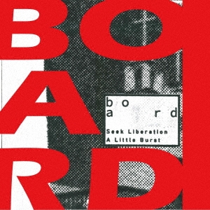 BOARD/Seek Liberation/A Little Burst[BOARDCD-001]