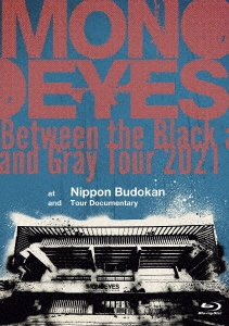 MONOEYES/Between the Black and Gray Tour 2021 at Nippon Budokan and Tour Documentary[UPXH-20112]