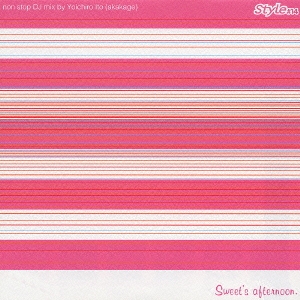 STYLE #14 Sweet's Afternoon-Nonstop DJ Mix by Yoichiro Ito(Akakage)