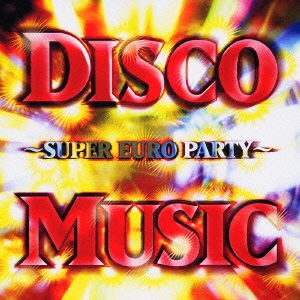 DISCO MUSIC ～SUPER EURO PARTY～