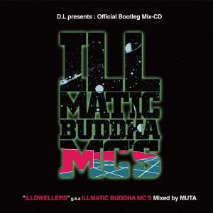 D.L presents : Official Bootleg Mix-CD "ILLDWELLERS" g.k.a ILLMATIC BUDDHA MC'S Mixed by MUTA