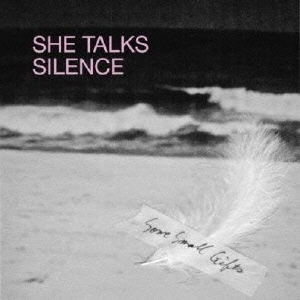 SHE TALKS SILENCE/SOME SMALL GIFTS[DDCB-12038]