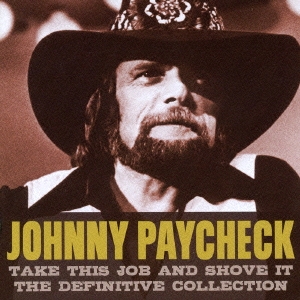 Johnny Paycheck/テイク・ディス・ジョブ・アンド・ショヴ・イット ＜ディフィニティヴ・コレクション＞