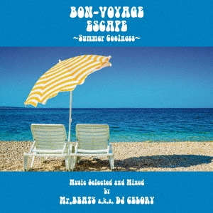 BON-VOYAGE ESCAPE ～Summer Coolness～ Music selected and Mixed by Mr.BEATS a.k.a DJ CELORY