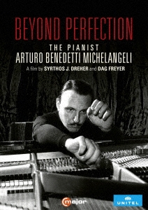 完璧のその向こうへ～ピアニスト、アルトゥーロ・ベネデッティ=ミケランジェリ