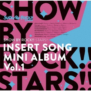 TVアニメ「SHOW BY ROCK!!STARS!!」挿入歌ミニアルバム Vol.1