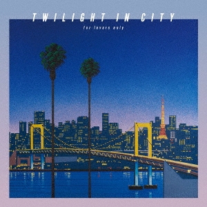 TWILIGHT IN CITY ～for lovers only～ ［CD+Blu-ray Disc］＜初回生産限定盤＞