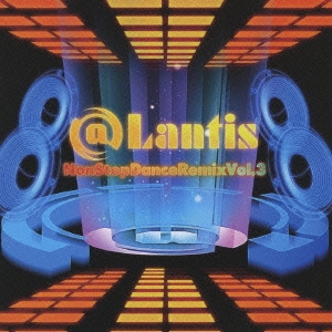 @Lantis NON STOP DANCE REMIX vol.3