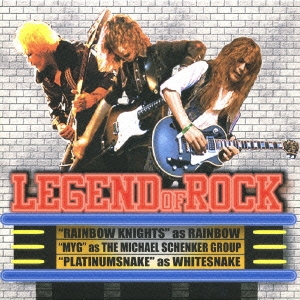 LEGEND OF ROCK [RAINBOW KNIGHTS / PLATINUMSNAKE / MYG]