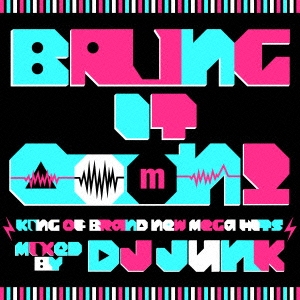 Bring It OooN! -king of Brand New Mega Hits- mixed by DJ JUNK