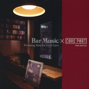 Bar Music×CORE PORT Promising Time for 24:00 Later