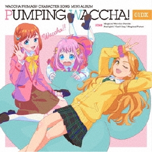 TVアニメ『ワッチャプリマジ!』キャラクターソングミニアルバム PUMPING WACCHA! 01 DX ［CD+Blu-ray Disc］