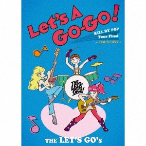 THE LET'S GO's/Let's A Go-Go! KILL BY POP Tour Final 