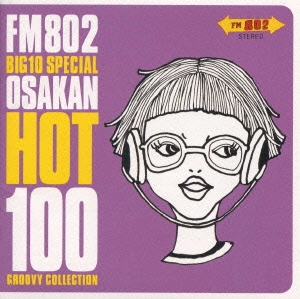 FM 802 BIG 10 SPECIAL OSAKAN HOT 100 GROOVY COLLECTION