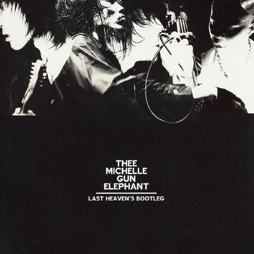 Thee Michelle Gun Elephant/ラスト・ヘブンズ・ブートレッグ