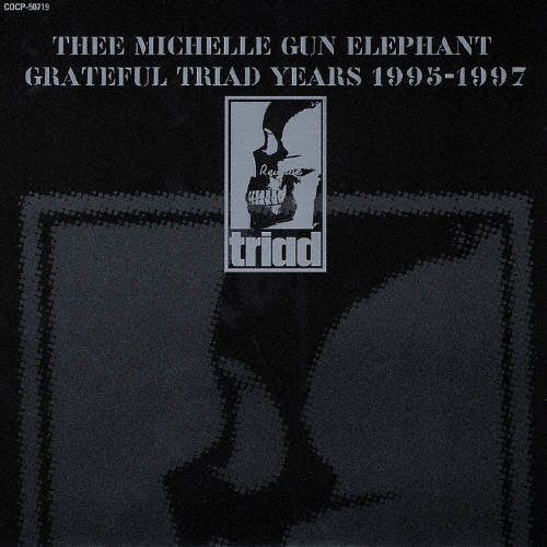 Thee Michelle Gun Elephant/THEE MICHELLE GUN ELEPHANT GRATEFUL TRIAD YEARS 1995-1997[COCP-50719]