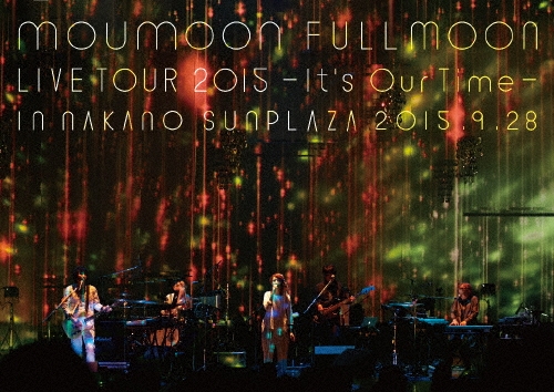 moumoon FULLMOON LIVE TOUR 2015 -It's Our Time- IN NAKANO SUNPLAZA 2015.9.28