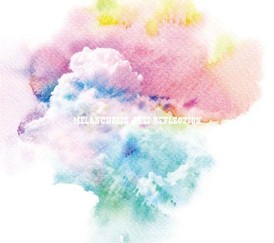 Melancholic Jazz Reflection<完全プレス限定盤> Melancholic Jazz Reflection<完全プレス限定盤>