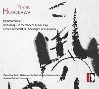 T.Hosokawa: Metamorphosis, Re-Turning - In Memory of Kunio Tsuji, etc