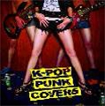 K-POP PUNK COVERS＜期間限定価格盤＞