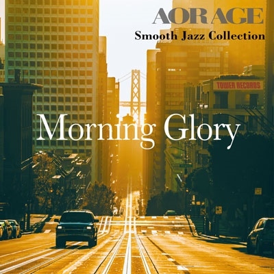 Morning Glory - AOR AGE Smooth Jazz Collection<タワーレコード限定> Morning Glory - AOR AGE Smooth Jazz Collection<タワーレコード限定>