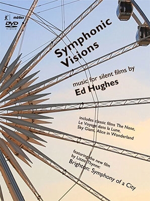 SYMPHONIC VISIONS - エド・ヒューズの音楽とサイレント・フィルム SYMPHONIC VISIONS - エド・ヒューズの音楽とサイレント・フィルム
