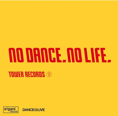 origami PRODUCTIONS×DANCE@LIVE Presents NO DANCE, NO LIFE.＜タワーレコード限定＞
