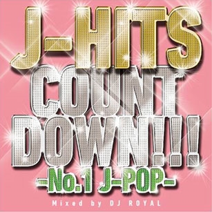 DJ ROYAL/J-HITS COUNT DOWN -No.1 J-POP- Mixed by DJ ROYAL