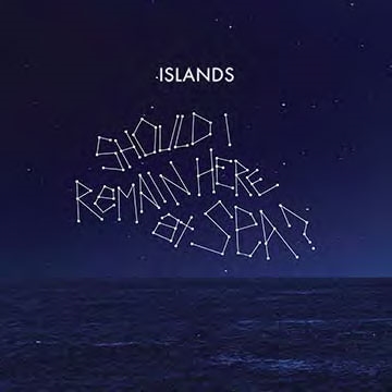 Islands/Should I Remain Here, At Sea?[CDMQ-006JP]