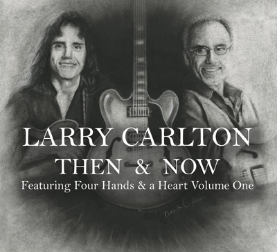 Larry Carlton/Then and Now featuring Four Hands and a Heart Volume One[KKJ-015]