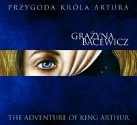 Bacewicz: The Adventure of King Arthur