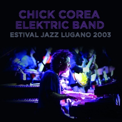Chick Corea Elektric Band/Estival JAZZ Lugano 2003[IACD10567]