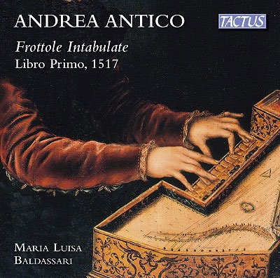 Andrea Antico: Frottole Intabulate - Libro Primo, 1517 Andrea Antico: Frottole Intabulate - Libro Primo, 1517