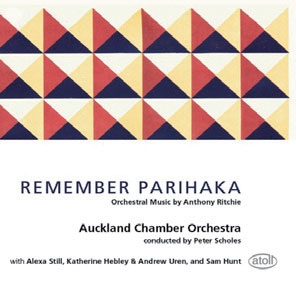 Remember Parihaka - Orchestral Music by Anthony Ritchie Remember Parihaka - Orchestral Music by Anthony Ritchie