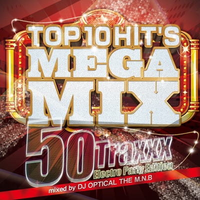 DJ Optical The M.N.B./Top 10 Hits Mega Mix 50Traxxx Electro Party Edition[PRAL-08]