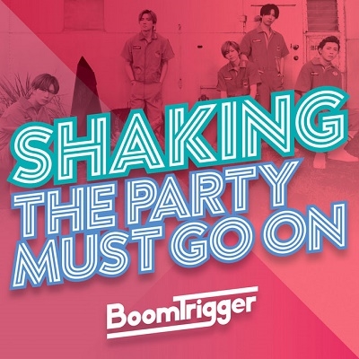 Boom Trigger/Shaking/The Party Must Go On̾ס[BMTG-0001]