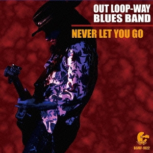 Out Loop Way Blues Band ネヴァー レット ユー ゴー