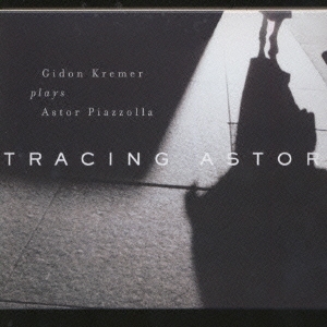 Astor Piazzolla/トレーシング・アストル～ピアソラへのオマージュ３