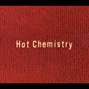 Hot Chemistry＜完全生産限定盤＞