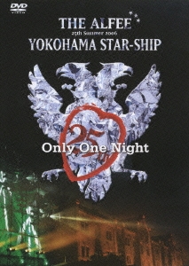 THE ALFEE/25th Summer 2006 YOKOHAMA STAR-SHIP Only One Night