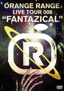 ORANGE RANGE LIVE TOUR 006 "FANTAZICAL"